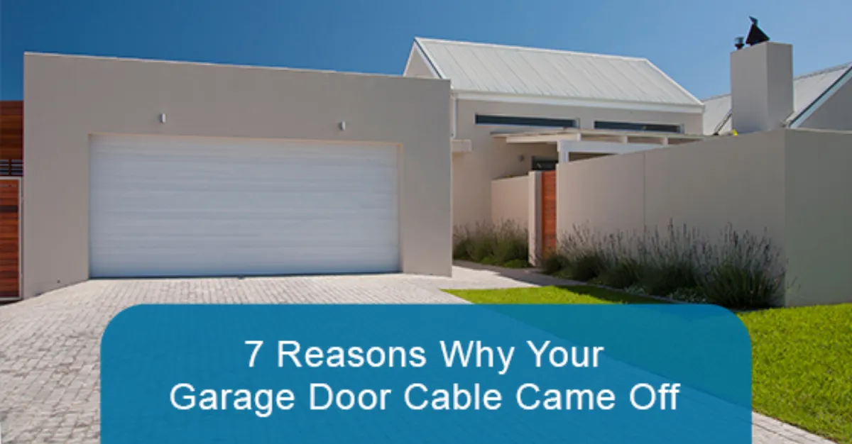 7 Reasons Why Your Garage Door Cable Came Off